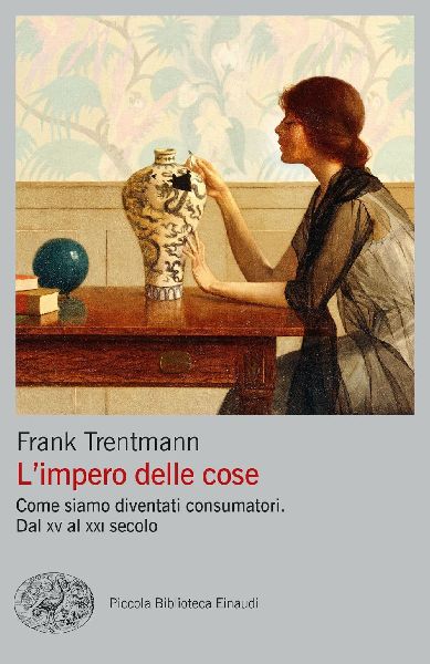 L' impero delle cose. Come siamo diventati consumatori. D...