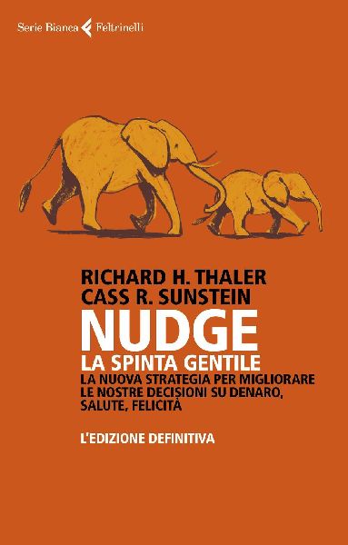 Nudge. La spinta gentile. La nuova strategia per migliorare le...