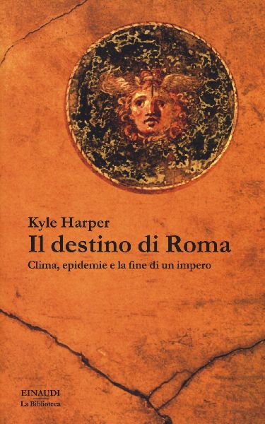 Il destino di Roma. Clima, epidemie e la fine di un impero