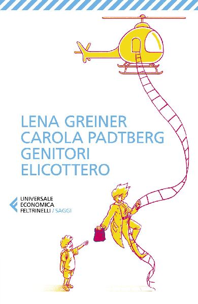 Genitori elicottero. Come stiamo rovinando la vita dei nostri ...