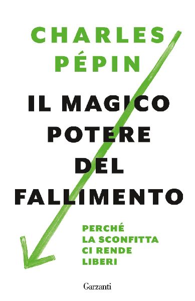 Il magico potere del fallimento. Perché la sconfitta ci rende...