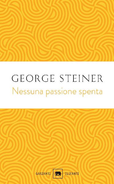 Nessuna passione spenta. Saggi (1978-1996)