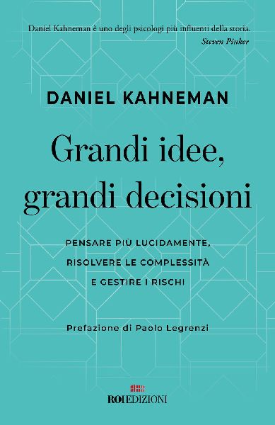 Grandi idee, grandi decisioni. Pensare più lucidamente, rilso...