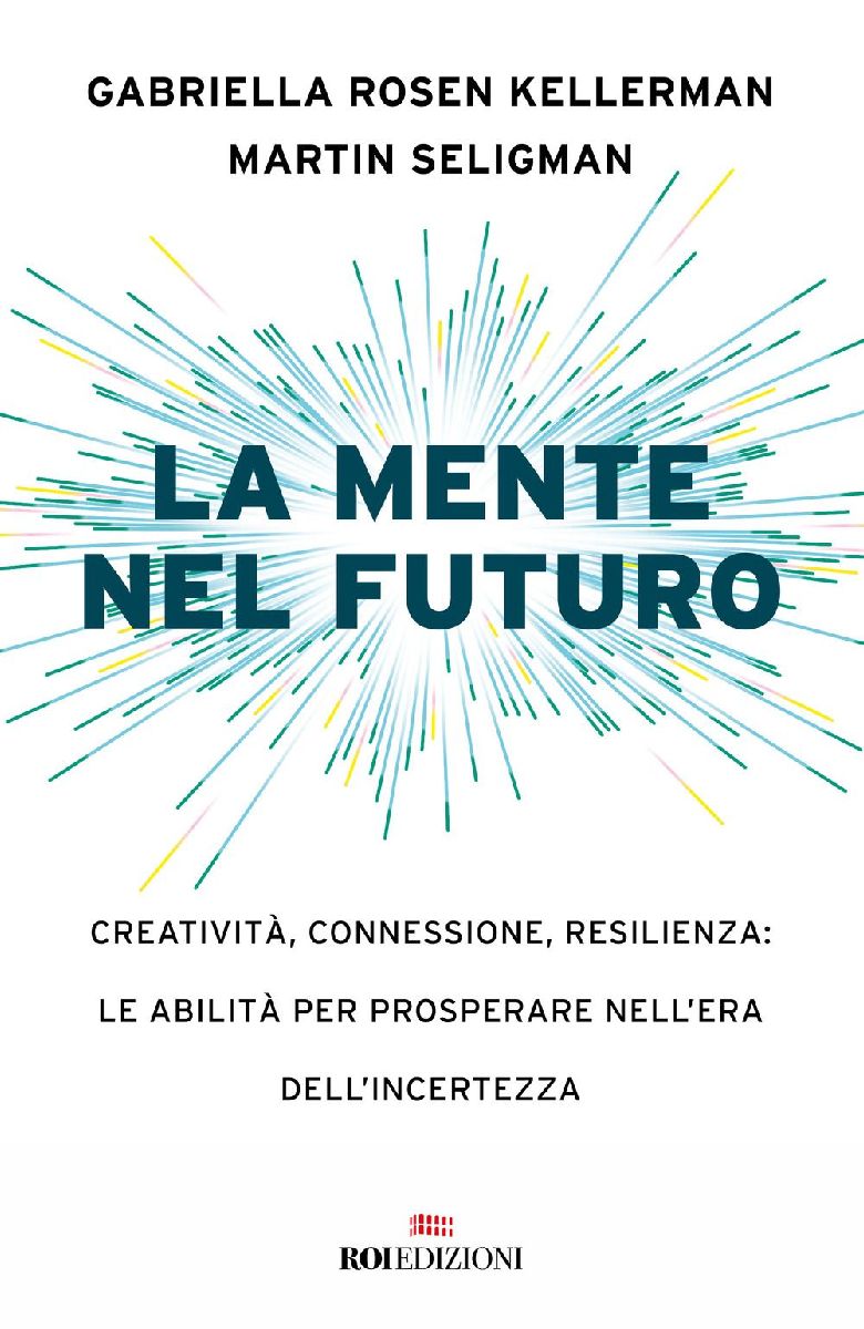 La mente nel futuro. Creatività, connessione, resilienza: le ...