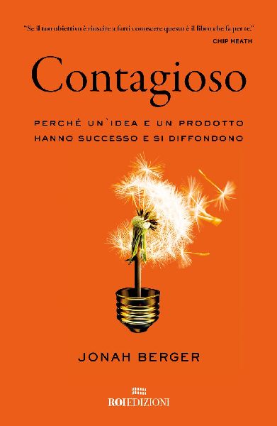 Contagioso. Perché un'idea e un prodotto hanno successo ...