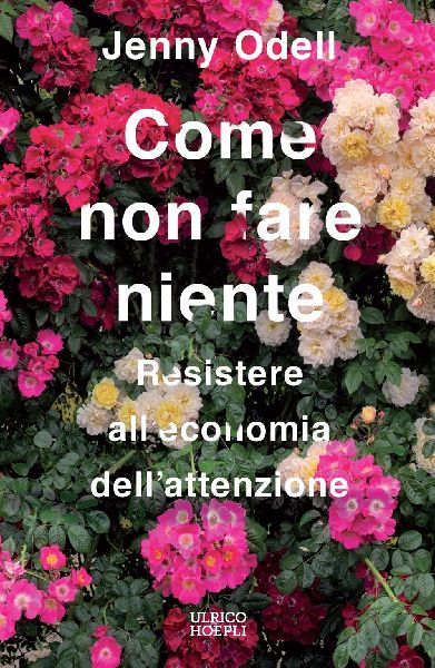 Come non fare niente. Resistere all'economia dell'at...