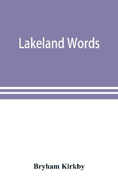 Lakeland words; a collection of dialect words and phrases as u...