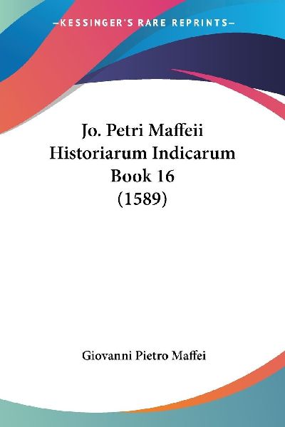 Jo. Petri Maffeii Historiarum Indicarum Book 16 (1589)