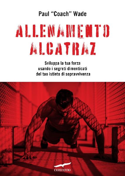 Allenamento Alcatraz. Sviluppa la tua forza usando i segreti d...