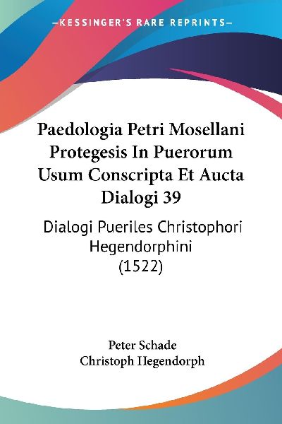 Paedologia Petri Mosellani Protegesis In Puerorum Usum Conscri...