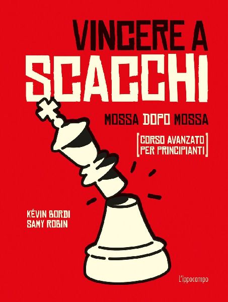 Vincere a scacchi. Mossa dopo mossa (corso avanzato per princi...