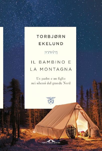 Il bambino e la montagna. Un padre e un figlio nei silenzi del...