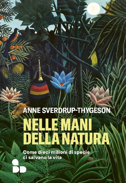 Nelle mani della natura. Come dieci milioni di specie ci salva...