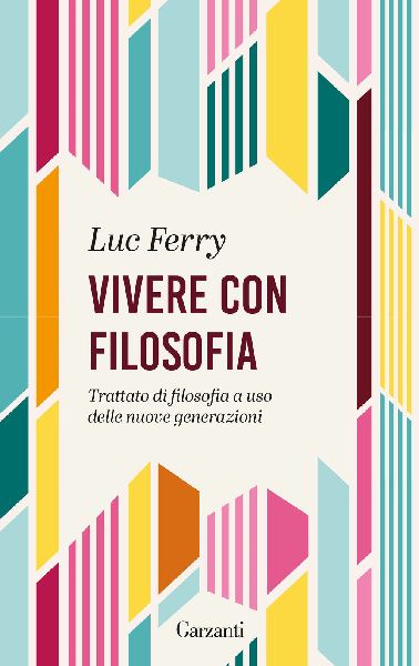 Vivere con filosofia. Trattato di filosofia a uso delle nuove ...