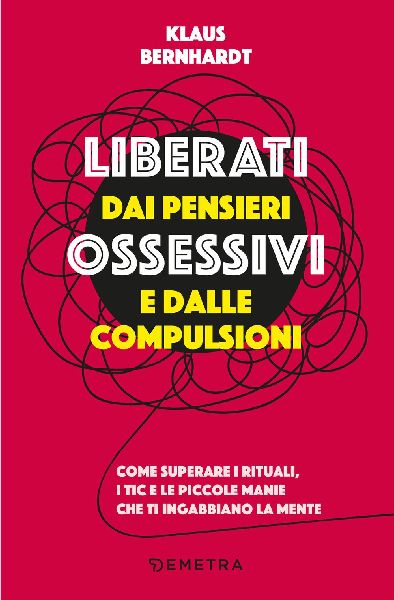 Liberati dai pensieri ossessivi e dalle compulsioni. Come supe...