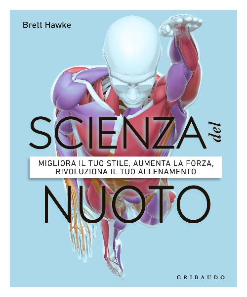 Scienza del nuoto. Migliora il tuo stile, aumenta la forza, ri...