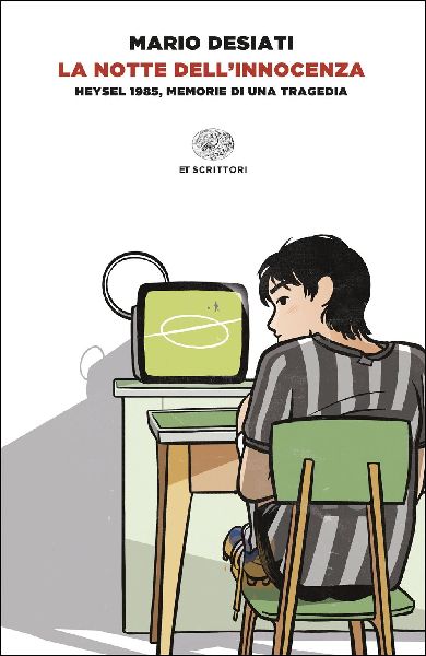 La notte dell'innocenza. Heysel 1985, memorie di una trag...