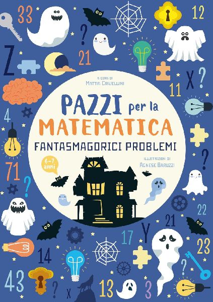 Fantasmagorici problemi. Pazzi per la matematica