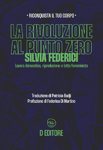 La rivoluzione al punto zero. Lavoro domestico, riproduzione e...