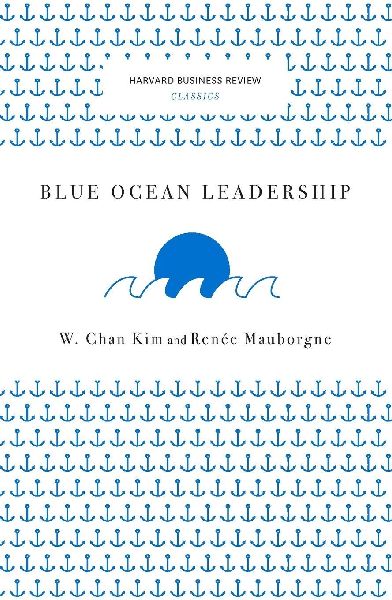 Blue Ocean Leadership (Harvard Business Review Classics)