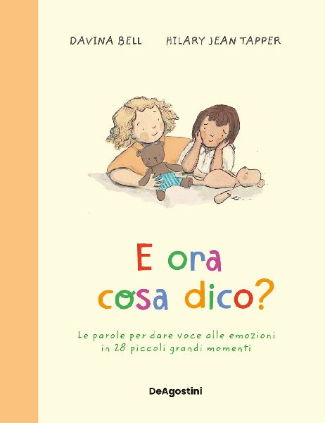 E ora cosa dico? Le parole per dare voce alle emozioni in 28 p...