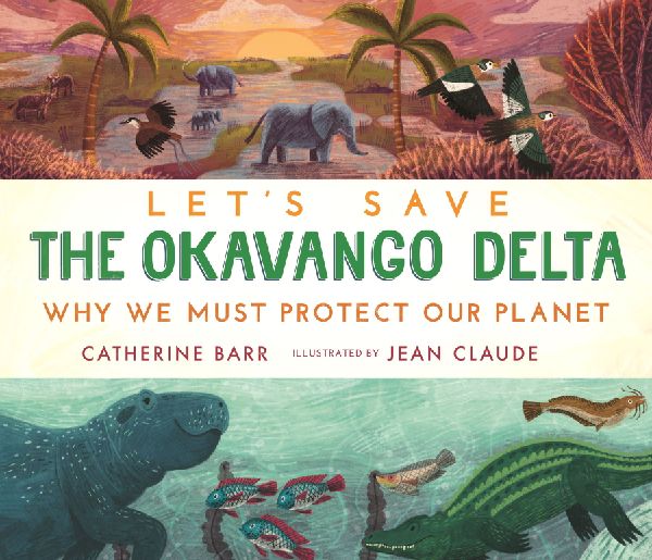 Let's Save the Okavango Delta: Why we must protect our pl...