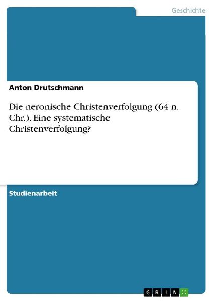 Die neronische Christenverfolgung (64 n. Chr.). Eine systemati...
