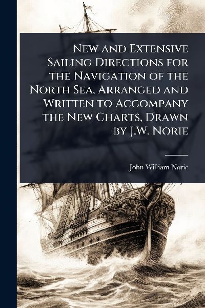 New and Extensive Sailing Directions for the Navigation of the...