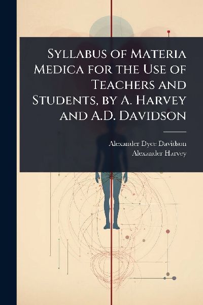 Syllabus of Materia Medica for the Use of Teachers and Student...