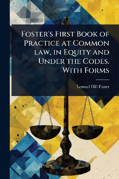 Foster's First Book of Practice at Common law, in Equity ...