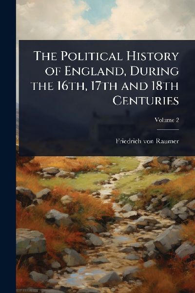 The Political History of England, During the 16th, 17th and 18...