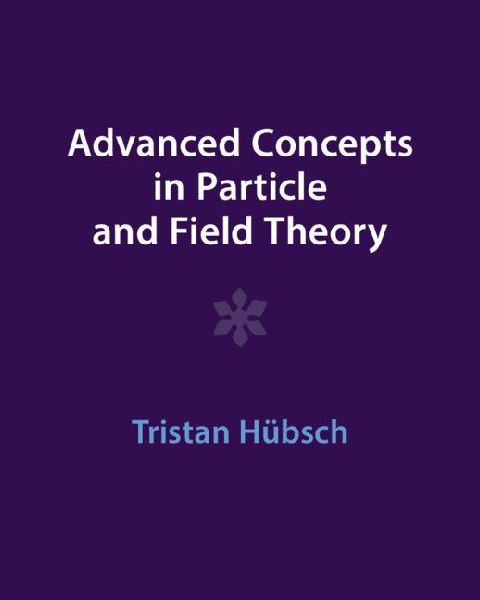 Advanced Concepts in Particle and Field Theory