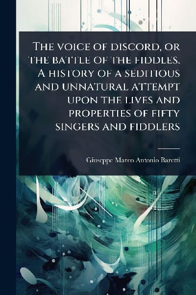 The voice of discord, or the battle of the fiddles. A history ...