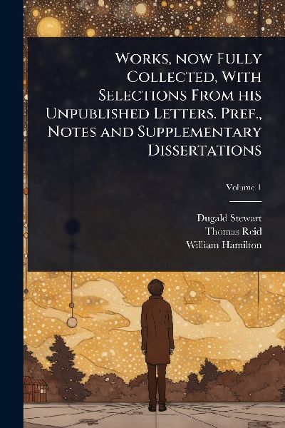 Works, now Fully Collected, With Selections From his Unpublish...
