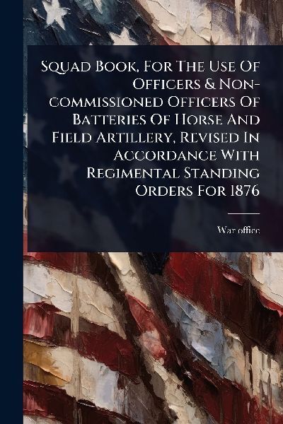 Squad Book, For The Use Of Officers & Non-commissioned Off...