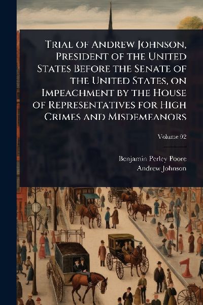 Trial of Andrew Johnson, President of the United States Before...