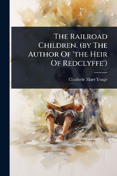 The Railroad Children. (by The Author Of 'the Heir Of Red...