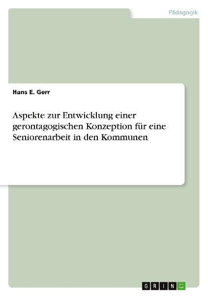 Aspekte zur Entwicklung einer gerontagogischen Konzeption für...