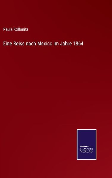 Eine Reise nach Mexico im Jahre 1864