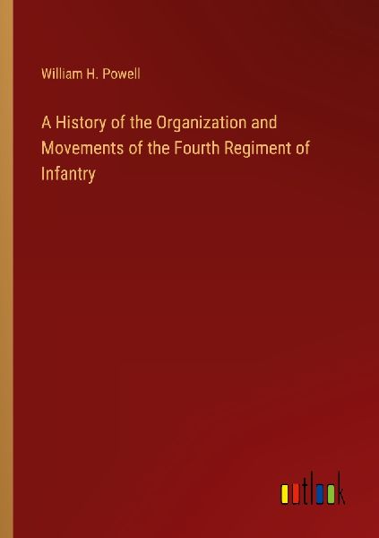 A History of the Organization and Movements of the Fourth Regi...