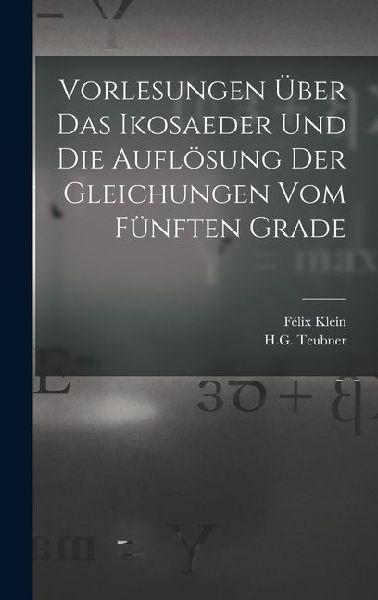 Vorlesungen Uber das Ikosaeder und die Auflosung der Gleichung...