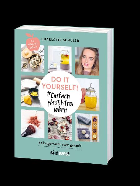 Do it yourself! #Einfach plastikfrei leben: Selbstgemacht statt gekauft