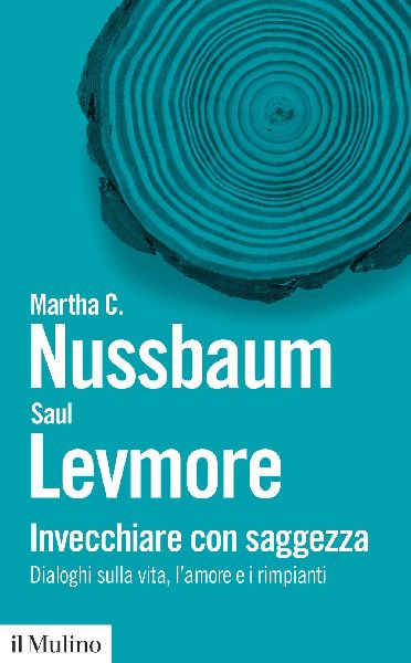 Invecchiare con saggezza. Dialoghi sulla vita, l'amore e ...