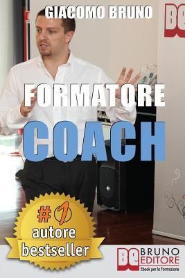Formatore Coach: Strategie di Comunicazione, Leadership, Team ...