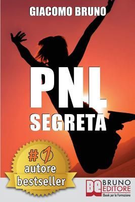 PNL Segreta: Raggiungi l'Eccellenza con i Segreti dei Pi�...