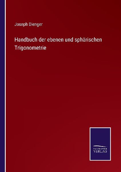 Handbuch der ebenen und sphärischen Trigonometrie