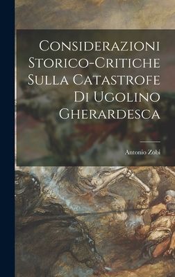 Considerazioni Storico-Critiche Sulla Catastrofe Di Ugolino Gh...