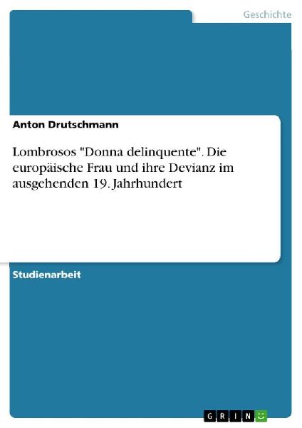 Lombrosos "Donna delinquente". Die europäische Frau...