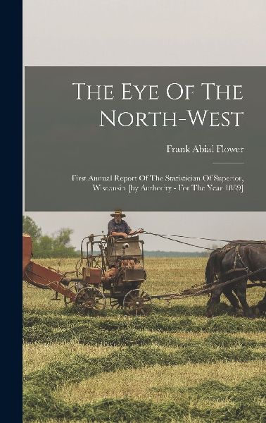 The Eye Of The North-west: First Annual Report Of The Statisti...