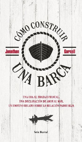 Cómo construir una barca : una oda al trabajo manual, una dec...